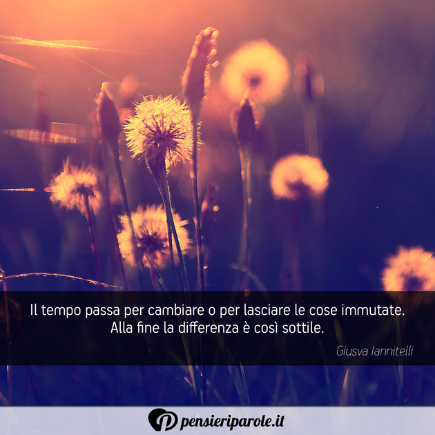Immagine con frase destino di Giusva Iannitelli - Il tempo passa per cambiare o per lasciare le...