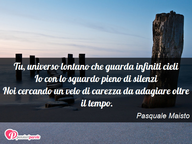 Immagine con poesia poesie personali di Pasquale Maisto - Tu, universo lontano che guarda infiniti cieli...
