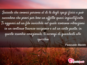 Immagine con frase di Pasquale Maisto - Succede che conosci persone al di l degli...