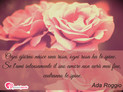 Immagine con frase amore di Ada Roggio - Ogni giorno nasce una rosa, ogni rosa ha le...