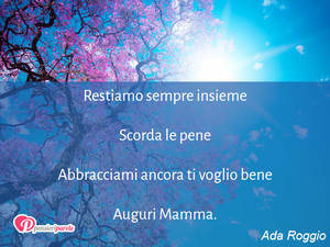 Immagine con frase di Ada Roggio - Restiamo sempre insieme Scorda le pene...