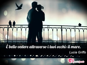Immagine con frase di Lucia Griffo -  bello vedere attraverso i tuoi occhi: il mare.