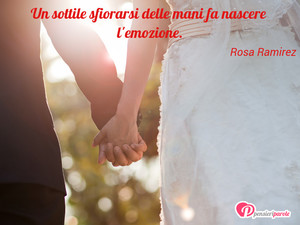 Immagine con frase di Rosa Ramirez - Un sottile sfiorarsi delle mani fa nascere l...