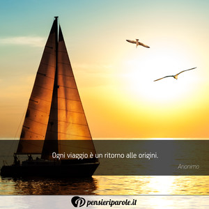 Immagine con frase di Anonimo - Ogni viaggio  un ritorno alle origini.