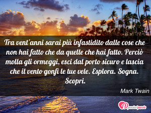 Immagine con frase di Mark Twain - Tra vent'anni sarai pi infastidito dalle cose...