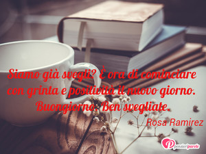 Immagine con frase di Rosa Ramirez - Siamo gi svegli?  ora di cominciare con...