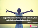 Immagine con frase anima di Marco Giannetti - Se un giorno dovessi dimenticare il tuo nome...