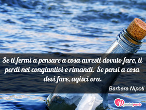 Immagine con frase di Barbara Nipoti - Se ti fermi a pensare a cosa avresti dovuto...