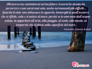 Immagine con frase di Antonella Celeste Buttelli - Attraverso me camminerai nel tuo futuro...