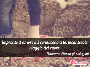 Immagine con frase di Rosanna Russo (RosEgypt) - Impronte d'amore mi conducono a te...