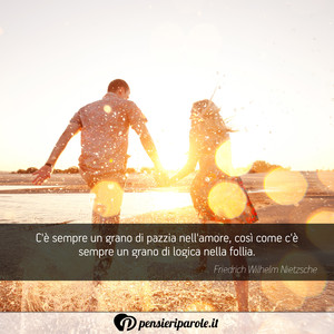 Immagine con frase di Friedrich Wilhelm Nietzsche - C' sempre un grano di pazzia nell'amore, cos...