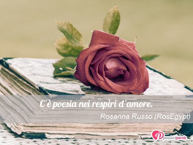Immagine con frase amore di Rosanna Russo (RosEgypt) - C' poesia nei respiri d'amore.