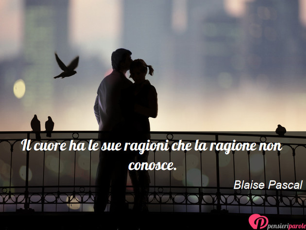 Immagine con frase saggezza di Blaise Pascal - Il cuore ha le sue ragioni che la ragione non...