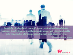Immagine con frase di Antonella Celeste Buttelli - Si pu� stare tra la folla cercando di...