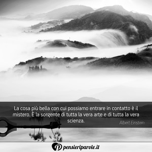 Immagine con frase di Albert Einstein - La cosa pi bella con cui possiamo entrare in...