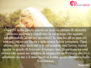 Immagine con frase di Paola Ceci - Cosa c' nella parola amore se non un attimo...