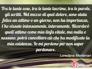 Immagine con frase di Loredana Montanari - Tra le tante cose, tra le tante lacrime, tra...