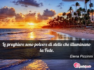 Immagine con frase di Elena Piccinini - Le preghiere sono polvere di stelle che...