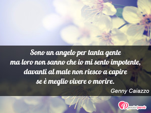 Immagine con frase di Genny Caiazzo - Sono un angelo per tanta gente ma loro non...
