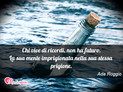 Immagine con frase ricordi di Ada Roggio - Chi vive di ricordi, non ha futuro. La sua...
