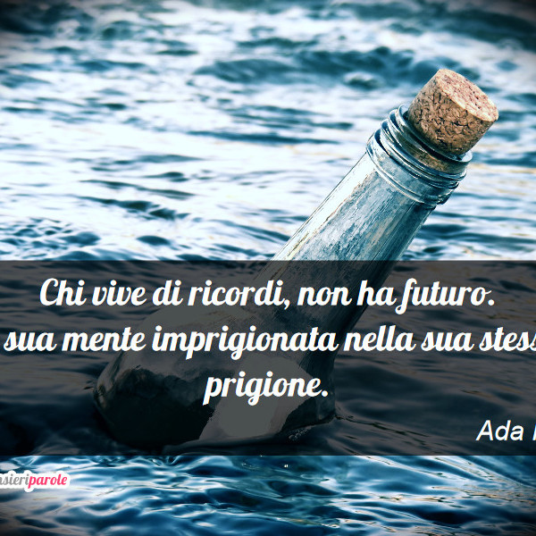 Immagine con frase ricordi di Ada Roggio Chi vive di ricordi, non ha