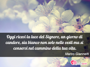 Immagine con frase di Marco Giannetti - Oggi ricevi la luce del Signore, un giorno di...