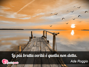 Menzogna - Immagine con frase di Ada Roggio - La pi brutta verit  quella non detta.