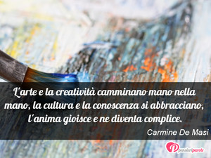 Immagine con frase di Carmine De Masi - L'arte e la creativit camminano mano nella...