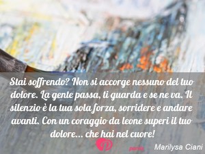 Immagine con frase di Marilysa Ciani - Stai soffrendo? Non si accorge nessuno del tuo...