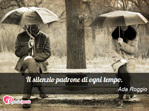 Immagine con frase anima di Ada Roggio - Il silenzio padrone di ogni tempo.