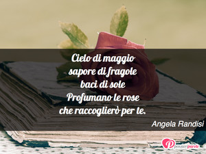 Immagine con frase di Angela Randisi - Cielo di maggio sapore di fragole baci di sole...