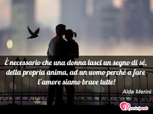Immagine con frase di Alda Merini -  necessario che una donna lasci un segno di s...