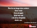 Immagine con poesia amore di Loredana Montanari - Non ho un luogo dove esistere Sono vento Sono...