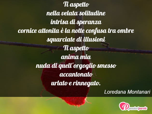 Immagine Con Poesia Poesie Personali Di Loredana Montanari Ti Aspetto Nella Velata Solitudine Intrisa Di