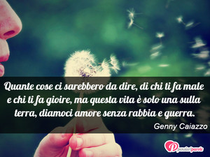 Immagine con frase di Genny Caiazzo - Quante cose ci sarebbero da dire, di chi ti fa...