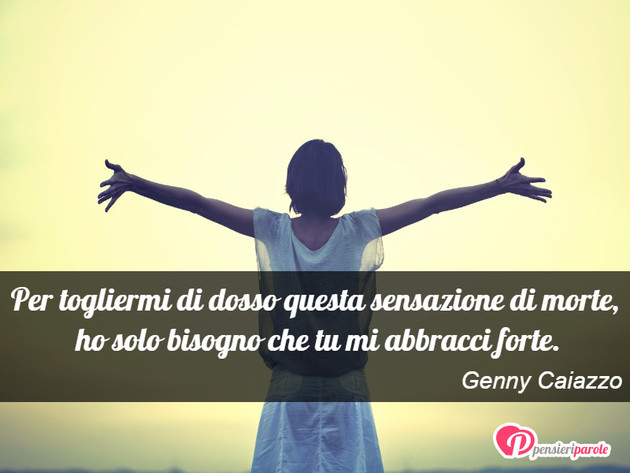 Immagine con frase tristezza di Genny Caiazzo - Per togliermi di dosso questa sensazione di...