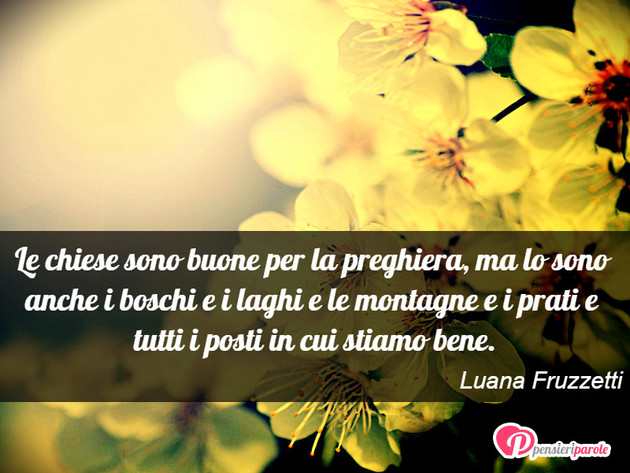 Immagine Con Frase Religione Di Luana Fruzzetti Le Chiese Sono Buone Per La Preghiera Ma Lo