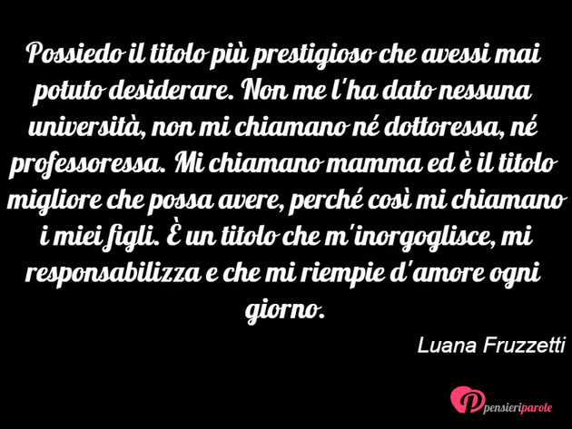 Immagine Con Frase Mamma Di Luana Fruzzetti Possiedo Il Titolo Piu Prestigioso Che Avessi