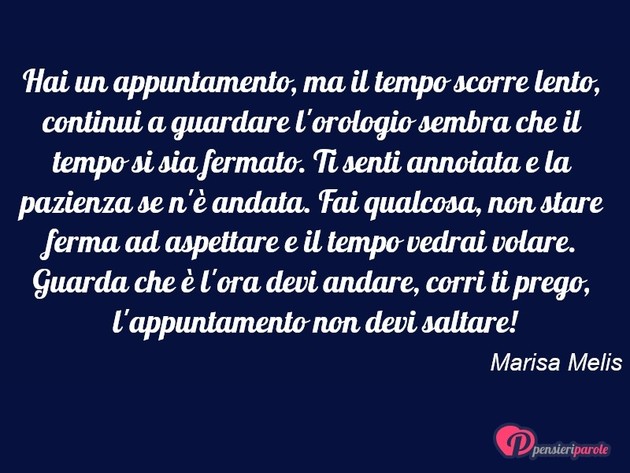Immagine con frase tempo di Marisa Melis - Hai un appuntamento, ma il tempo scorre lento...