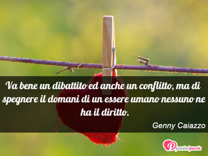 Immagine con frase di Genny Caiazzo - Va bene un dibattito ed anche un conflitto, ma...