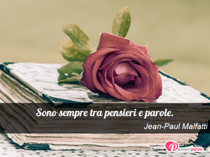 Immagine con frase di Jean-Paul Malfatti - Sono sempre tra pensieri e parole.