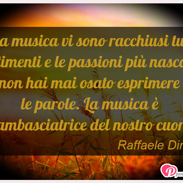 Immagine Con Frase Musica Di Raffaele Direnzo Nella Musica Vi Sono Racchiusi Tutti I