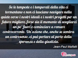 Immagine con frase di Jean-Paul Malfatti - Se le tempeste e i temporali della vita ci...