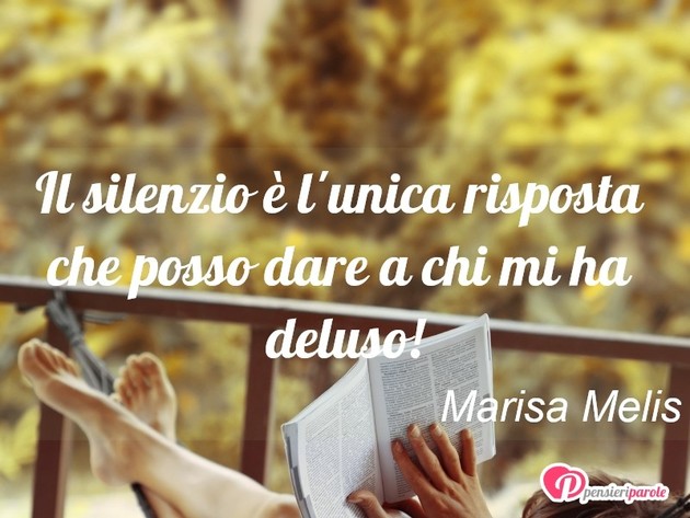 Immagine con frase silenzio di Marisa Melis - Il silenzio  l'unica risposta che posso dare...