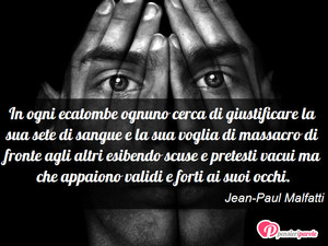Immagine con frase di Jean-Paul Malfatti - In ogni ecatombe ognuno cerca di giustificare...
