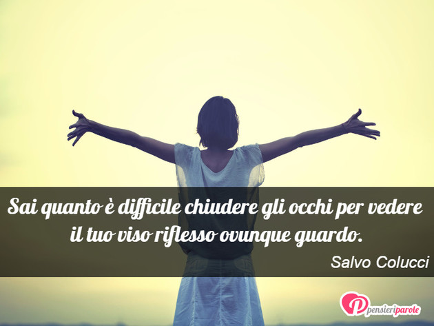 Immagine Con Frase Amore Di Salvo Colucci Sai Quanto E Difficile Chiudere Gli Occhi Per