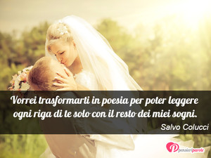 Immagine con frase di Salvo Colucci - Vorrei trasformarti in poesia per poter...