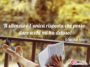 Immagine con frase di Marisa Melis - Il silenzio  l'unica risposta che posso dare...