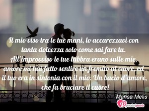 Immagine con frase di Marisa Melis - Il mio viso tra le tue mani, lo accarezzavi...
