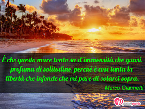 Immagine con frase di Marco Giannetti -  che questo mare tanto sa d'immensit che...